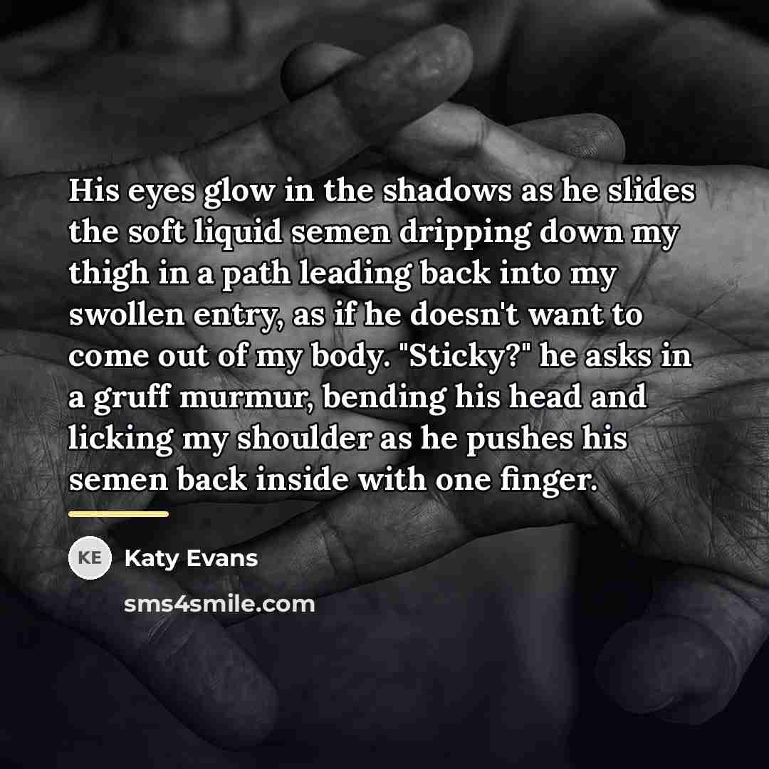 “His eyes glow in the shadows as he slides the…” quote by Katy Evans