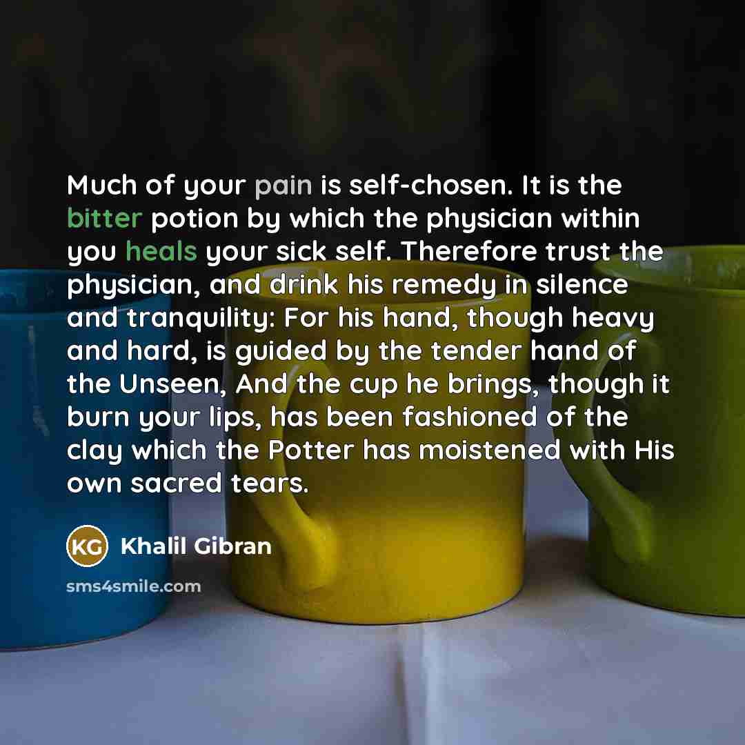 “Much of your pain is self-chosen. It is the bitter…” quote by Khalil Gibran