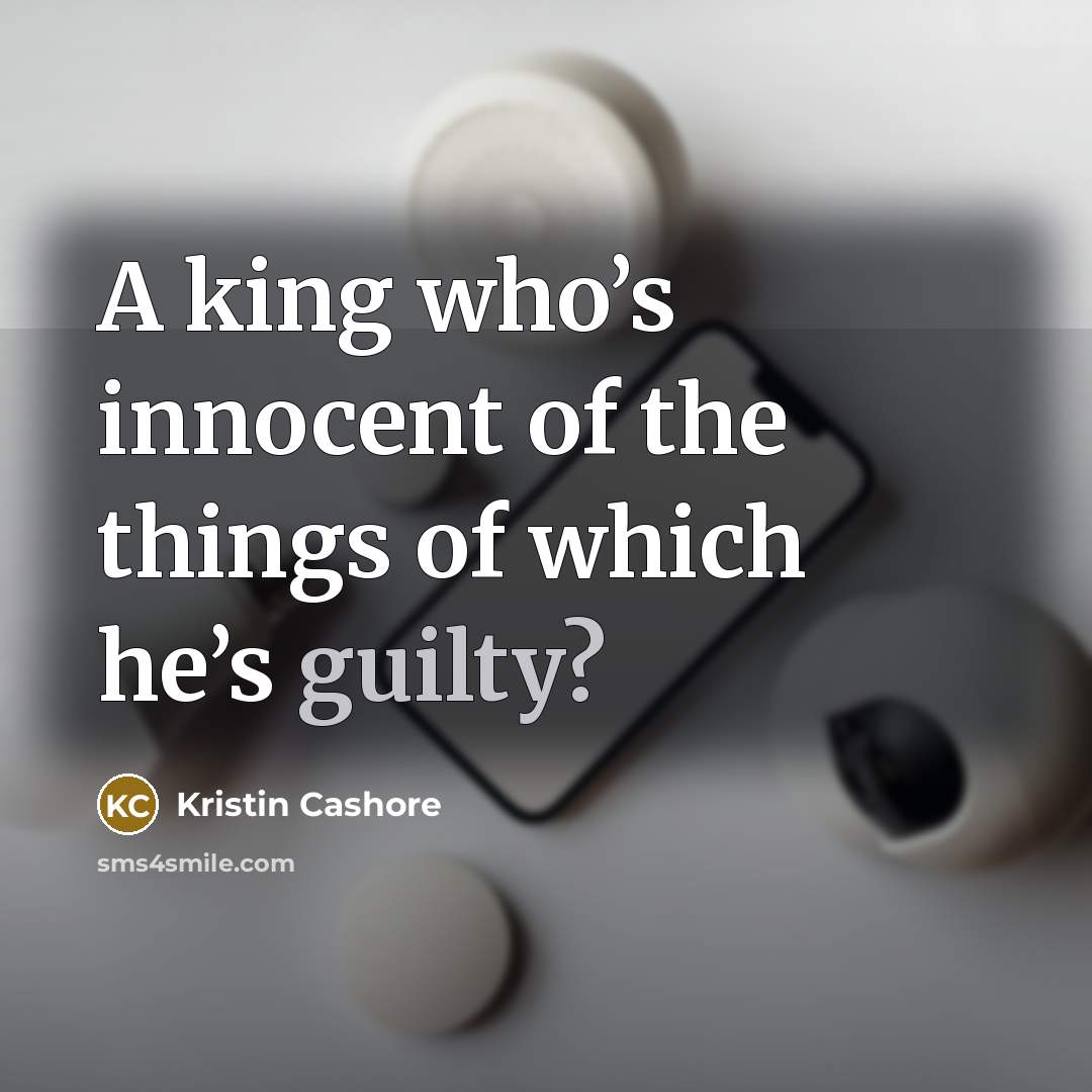“A king who’s innocent of the things of which he’s…” quote by Kristin Cashore