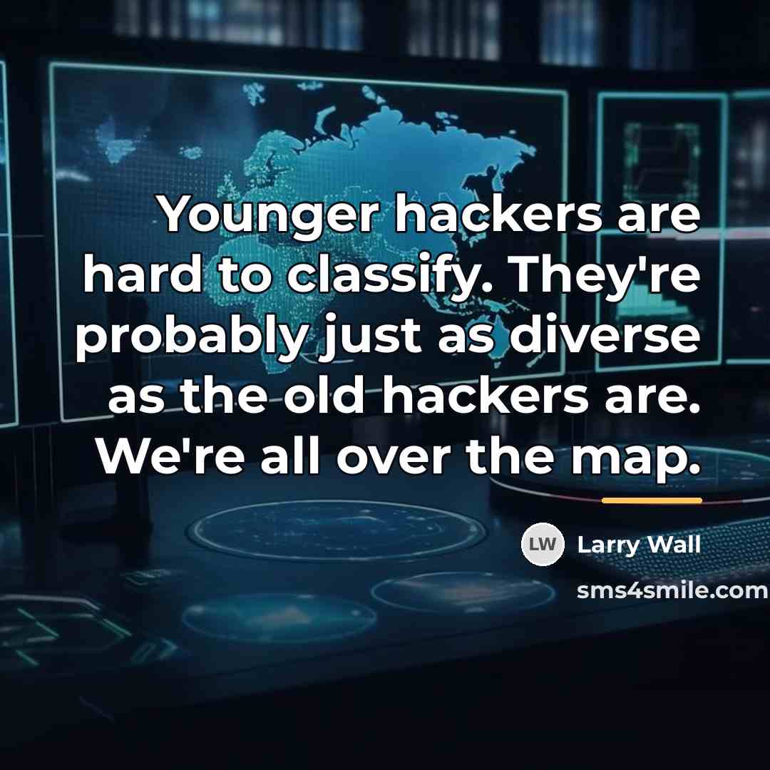“Younger hackers are hard to classify. They're probably just as…” quote by Larry Wall