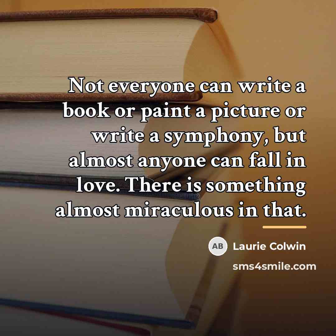 “Not everyone can write a book or paint a picture…” quote by Laurie Colwin