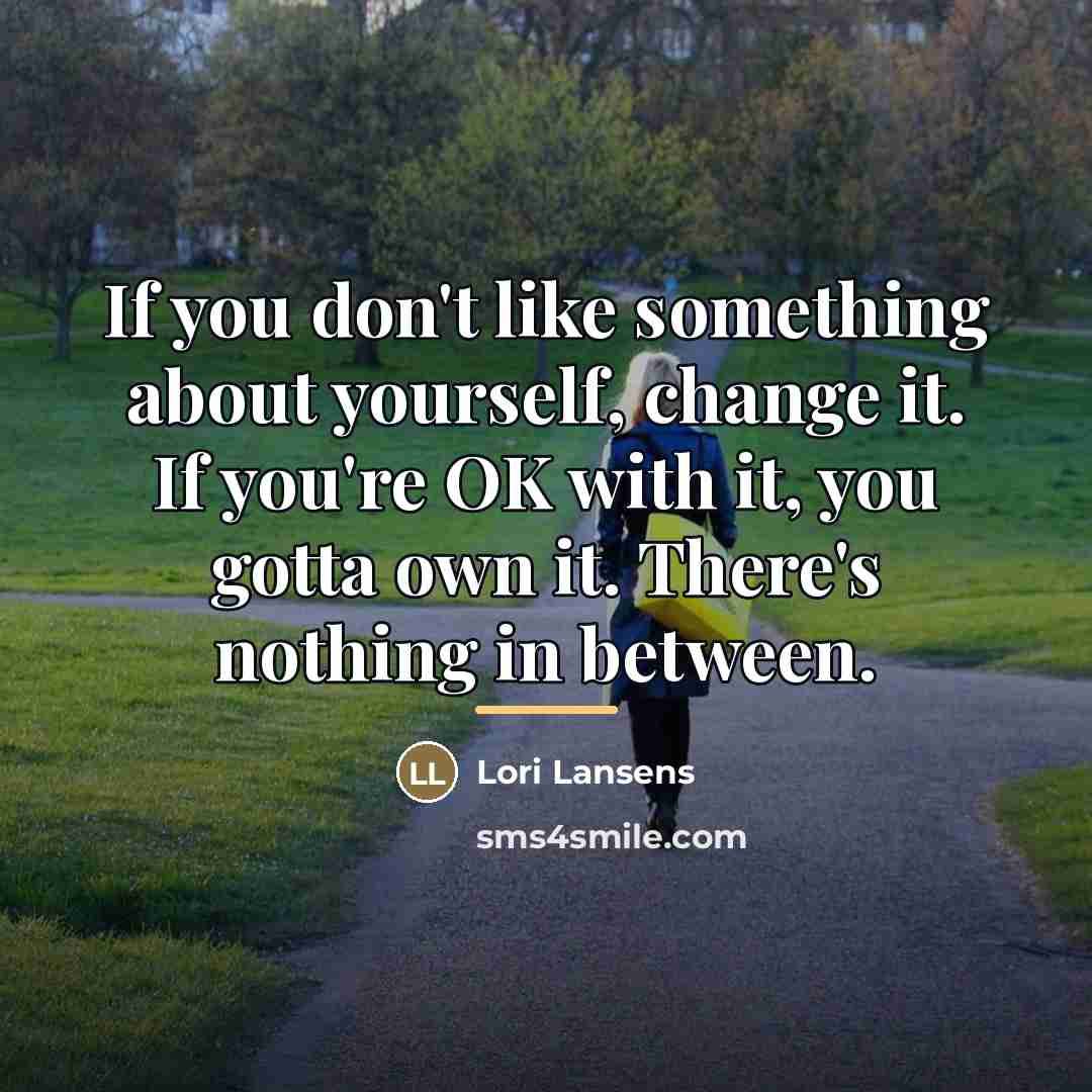 “If you don't like something about yourself, change it. If…” quote by Lori Lansens