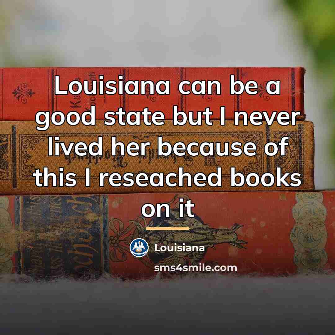 “Louisiana can be a good state but I never lived…” quote by Louisiana