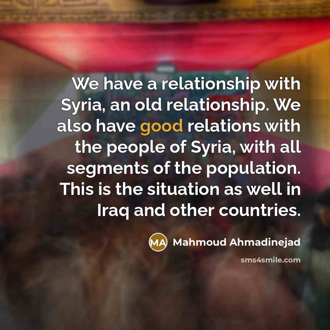 “We have a relationship with Syria, an old relationship. We…” quote by Mahmoud Ahmadinejad