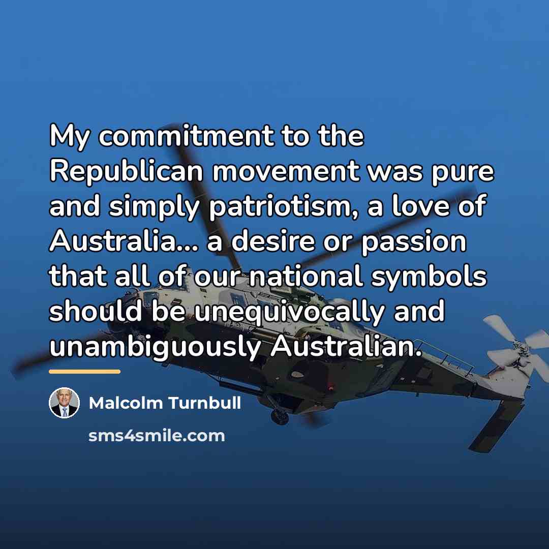 “My commitment to the Republican movement was pure and simply…” quote by Malcolm Turnbull