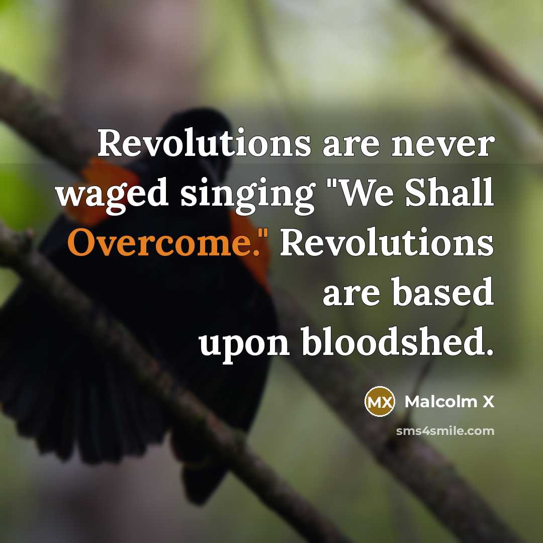 “Revolutions are never waged singing "We Shall Overcome." Revolutions are…” quote by Malcolm X