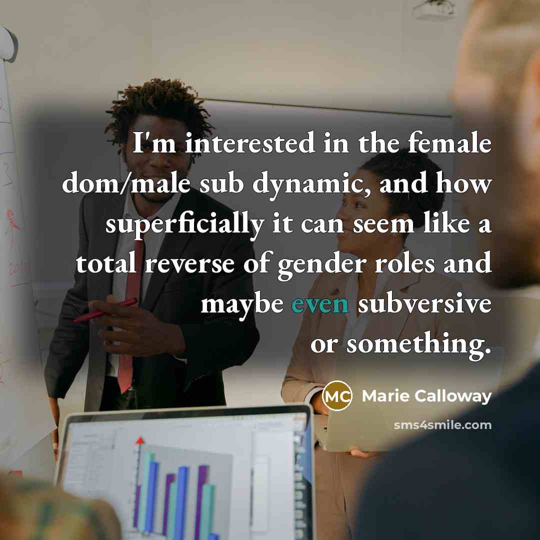“I'm interested in the female dom/male sub dynamic, and how…” quote by Marie Calloway