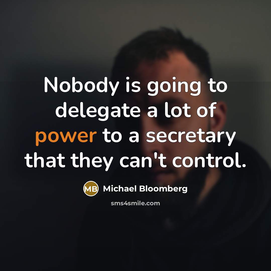 “Nobody is going to delegate a lot of power to…” quote by Michael Bloomberg