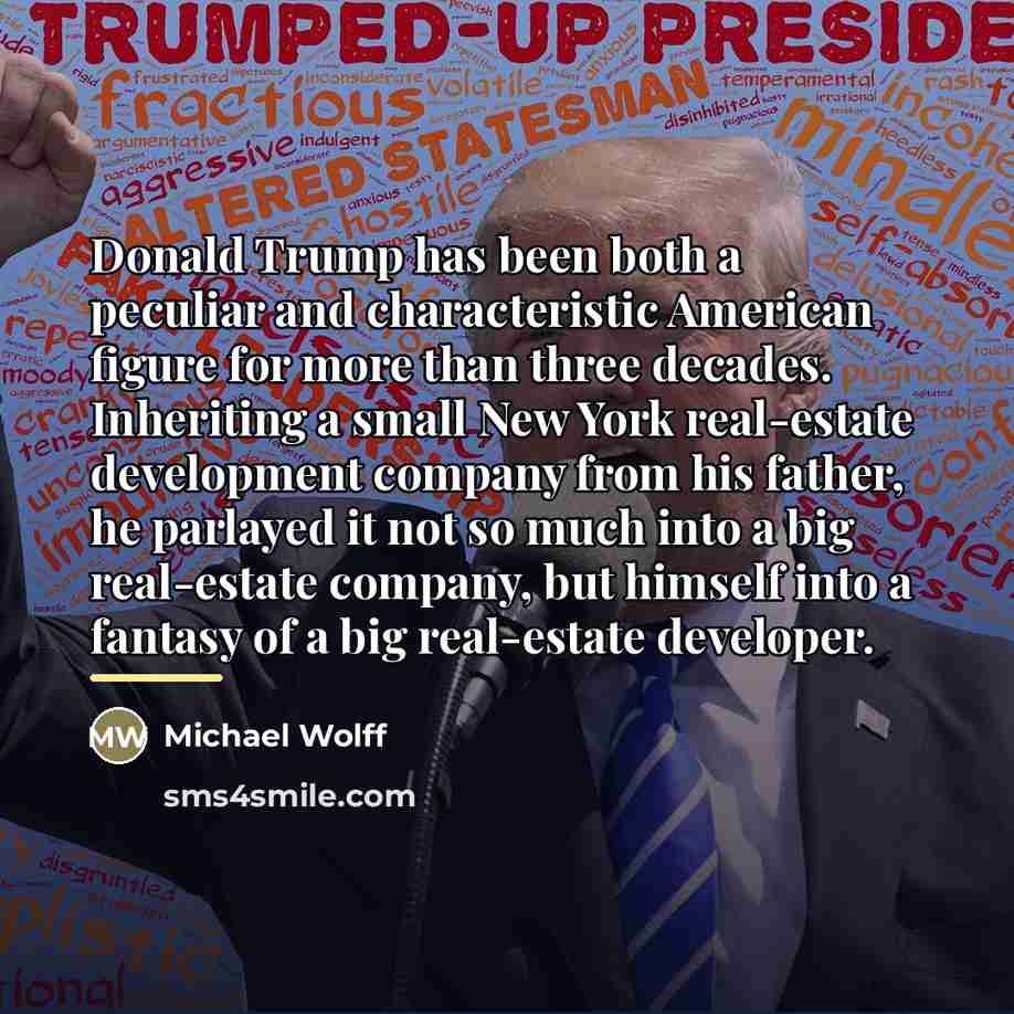 “Donald Trump has been both a peculiar and characteristic American…” quote by Michael Wolff