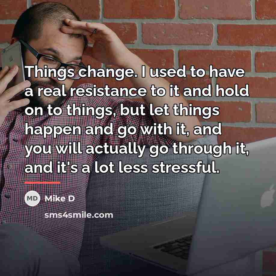 “Things change. I used to have a real resistance to…” quote by Mike D