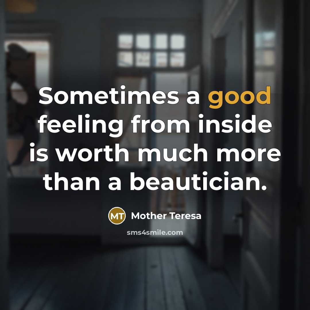 “Sometimes a good feeling from inside is worth much more…” quote by Mother Teresa