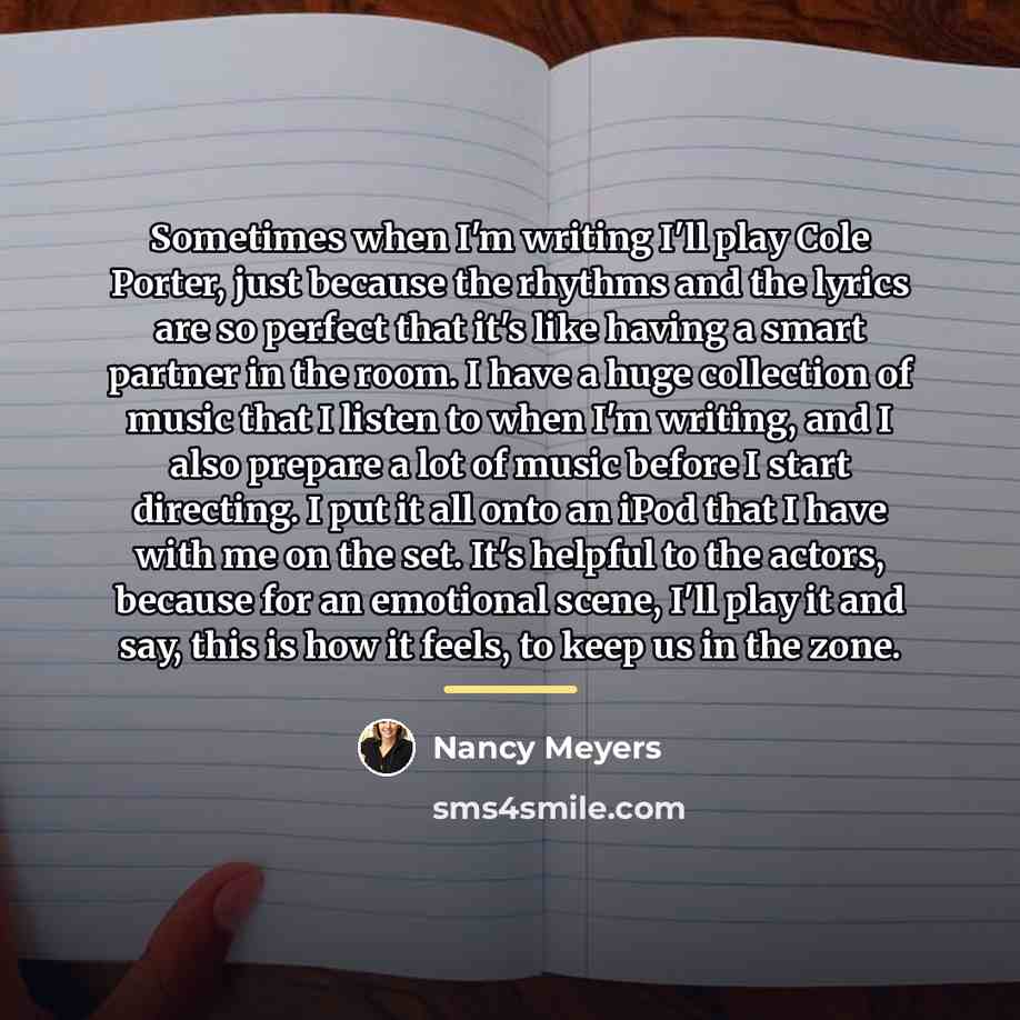 “Sometimes when I'm writing I'll play Cole Porter, just because…” quote by Nancy Meyers