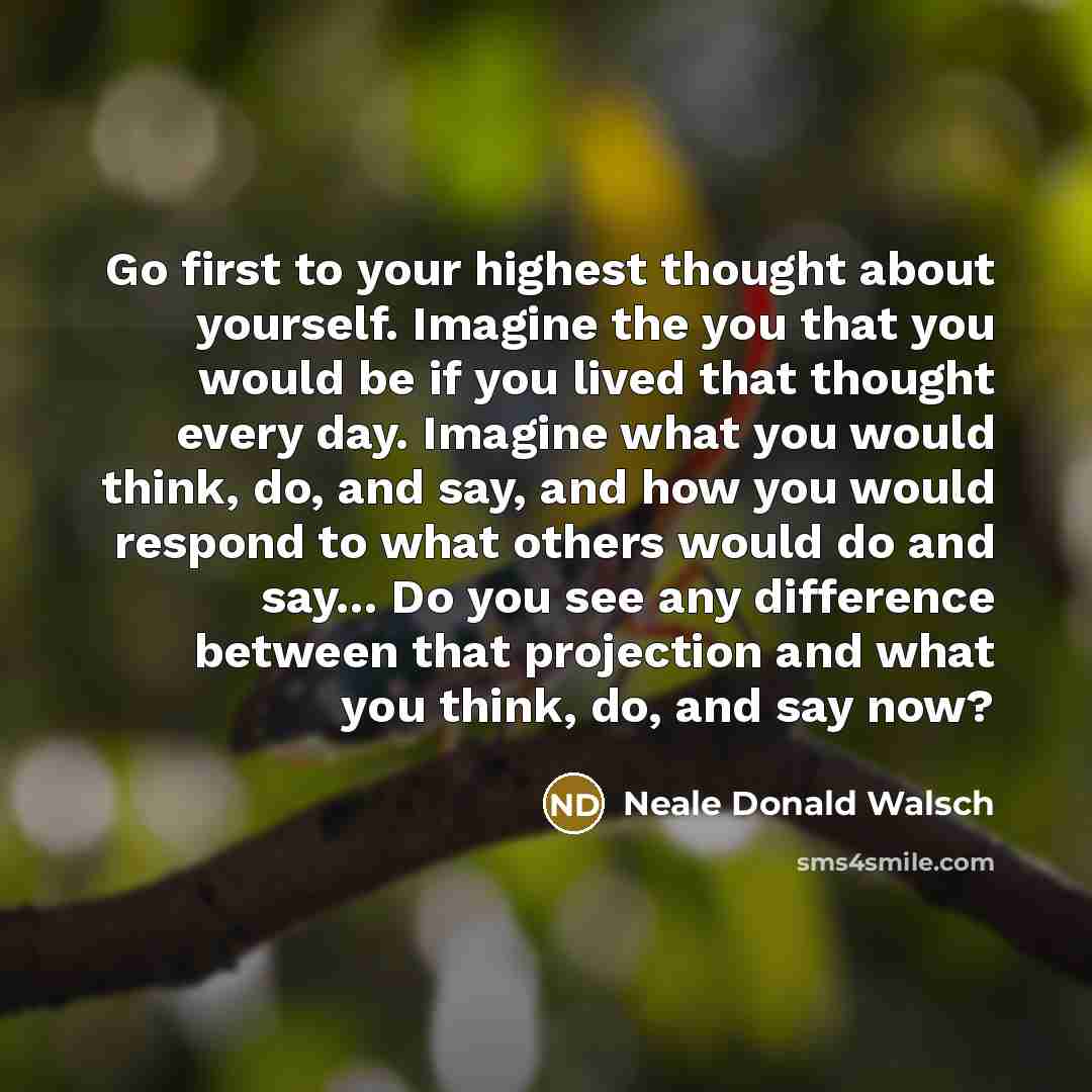 “Go first to your highest thought about yourself. Imagine the…” quote by Neale Donald Walsch