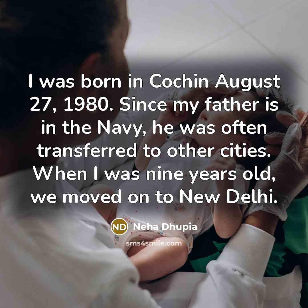 “I was born in Cochin August 27, 1980. Since my…” quote by Neha Dhupia