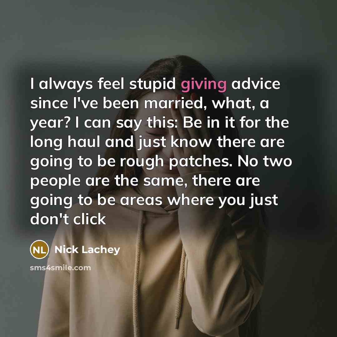 “I always feel stupid giving advice since I've been married,…” quote by Nick Lachey