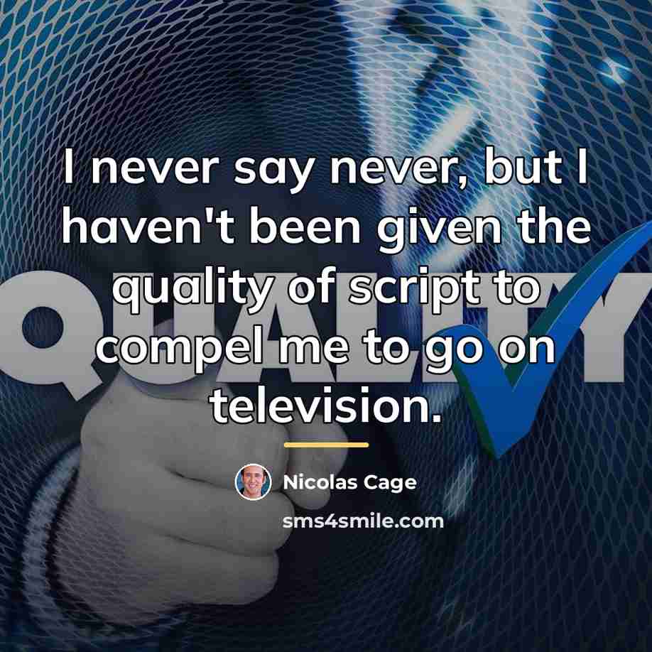 “I never say never, but I haven't been given the…” quote by Nicolas Cage