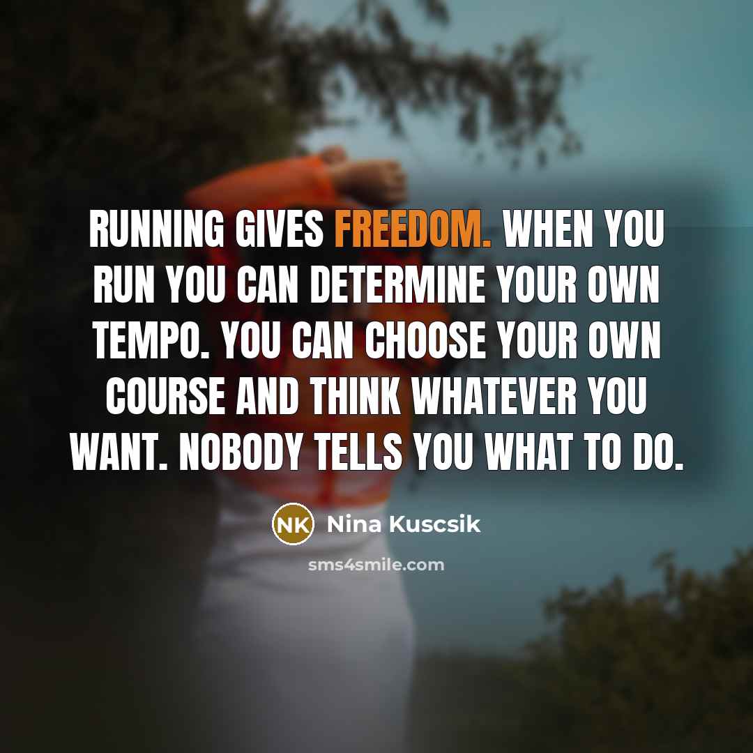 “Running gives freedom. When you run you can determine your…” quote by Nina Kuscsik