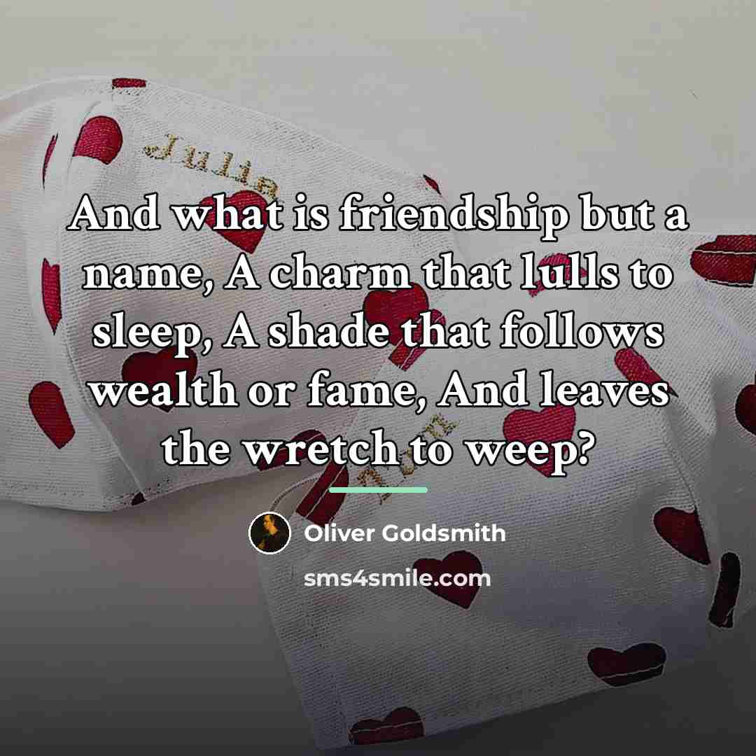“And what is friendship but a name, A charm that…” quote by Oliver Goldsmith