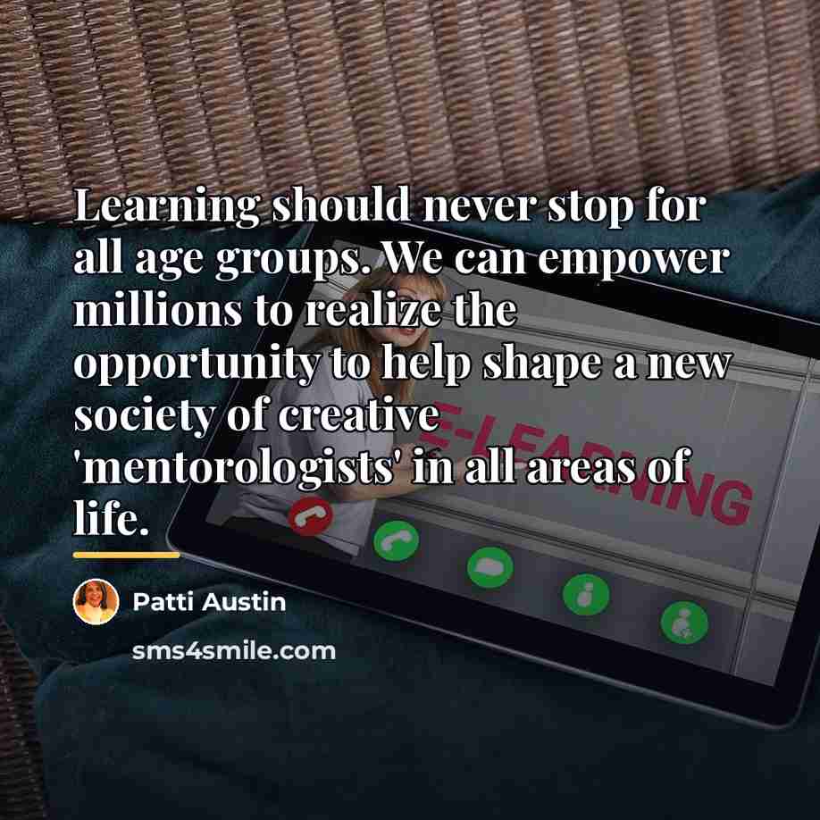“Learning should never stop for all age groups. We can…” quote by Patti Austin