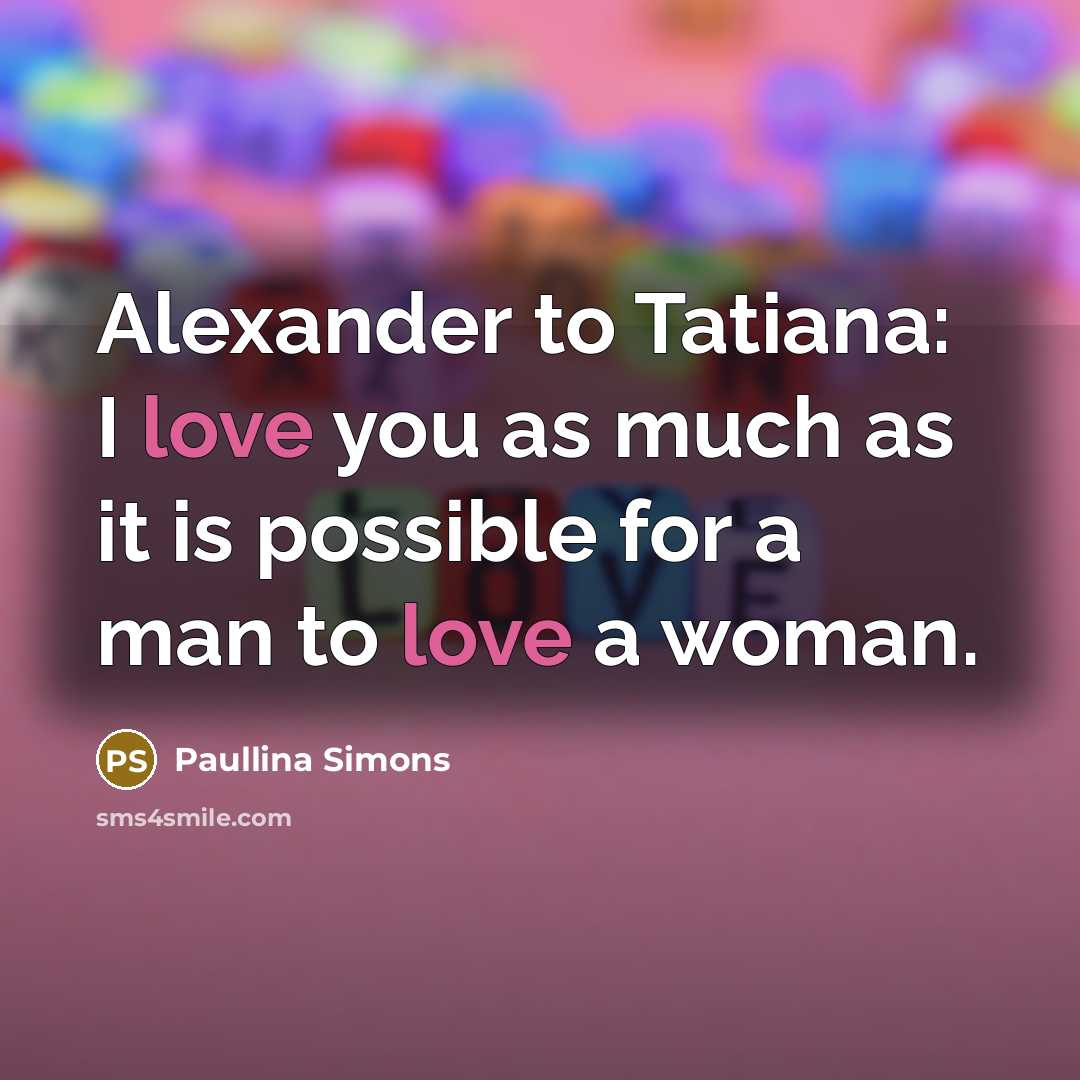 “Alexander to Tatiana: I love you as much as it…” quote by Paullina Simons