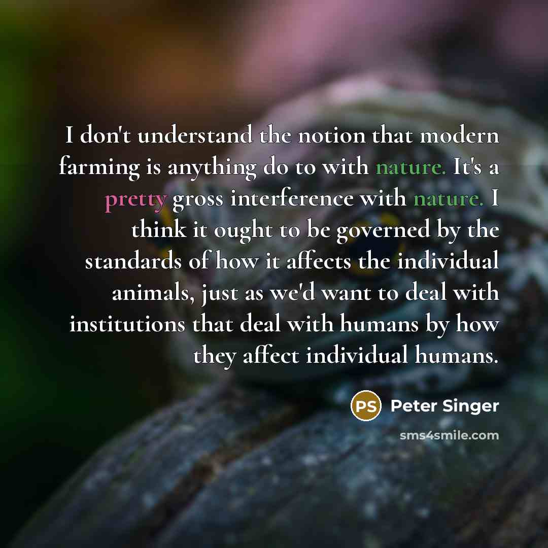 “I don't understand the notion that modern farming is anything…” quote by Peter Singer
