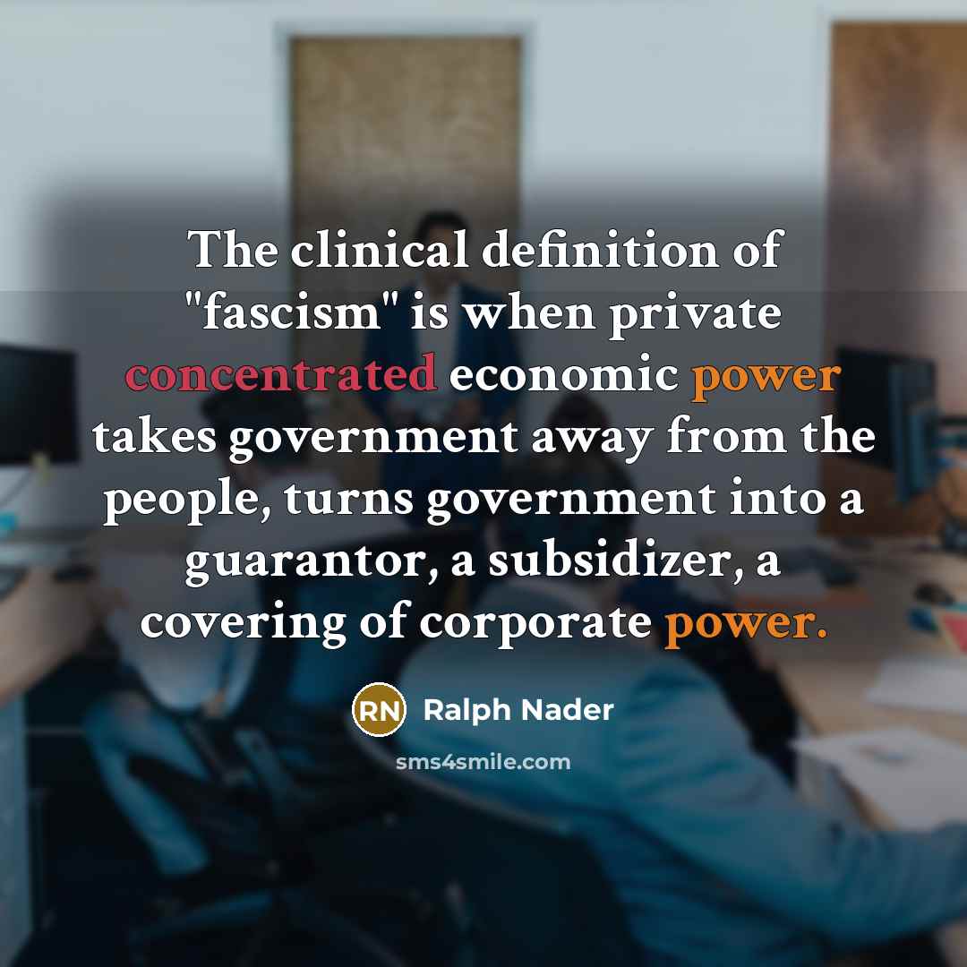 “The clinical definition of "fascism" is when private concentrated economic…” quote by Ralph Nader