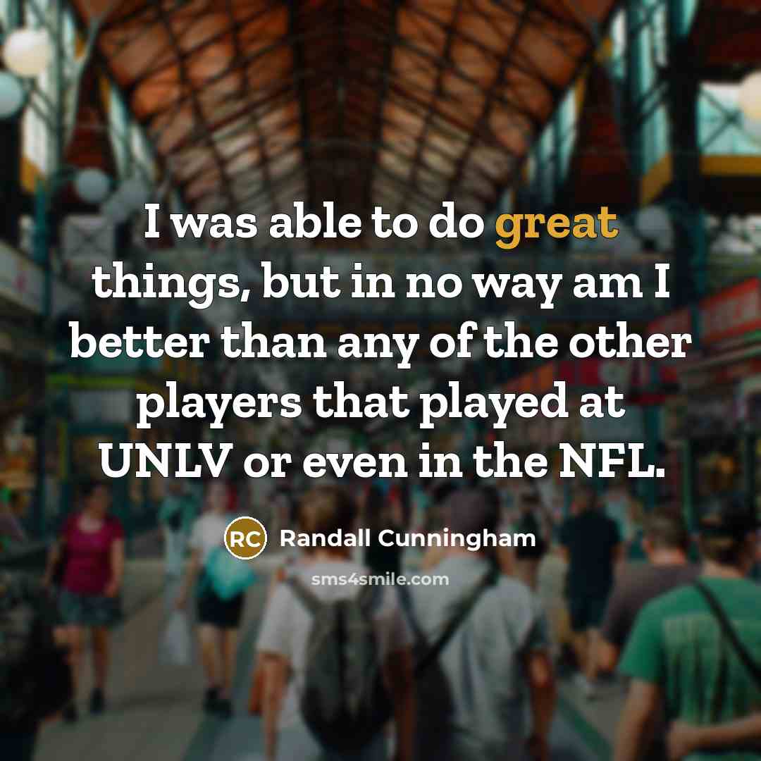“I was able to do great things, but in no…” quote by Randall Cunningham
