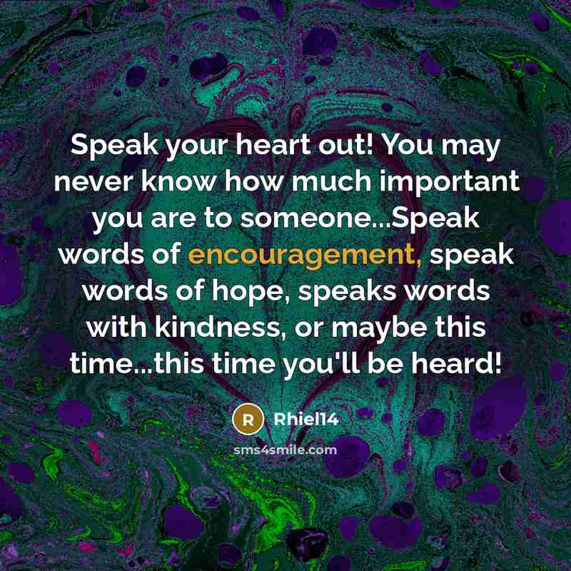 “Speak your heart out! You may never know how much…” quote by Rhiel14