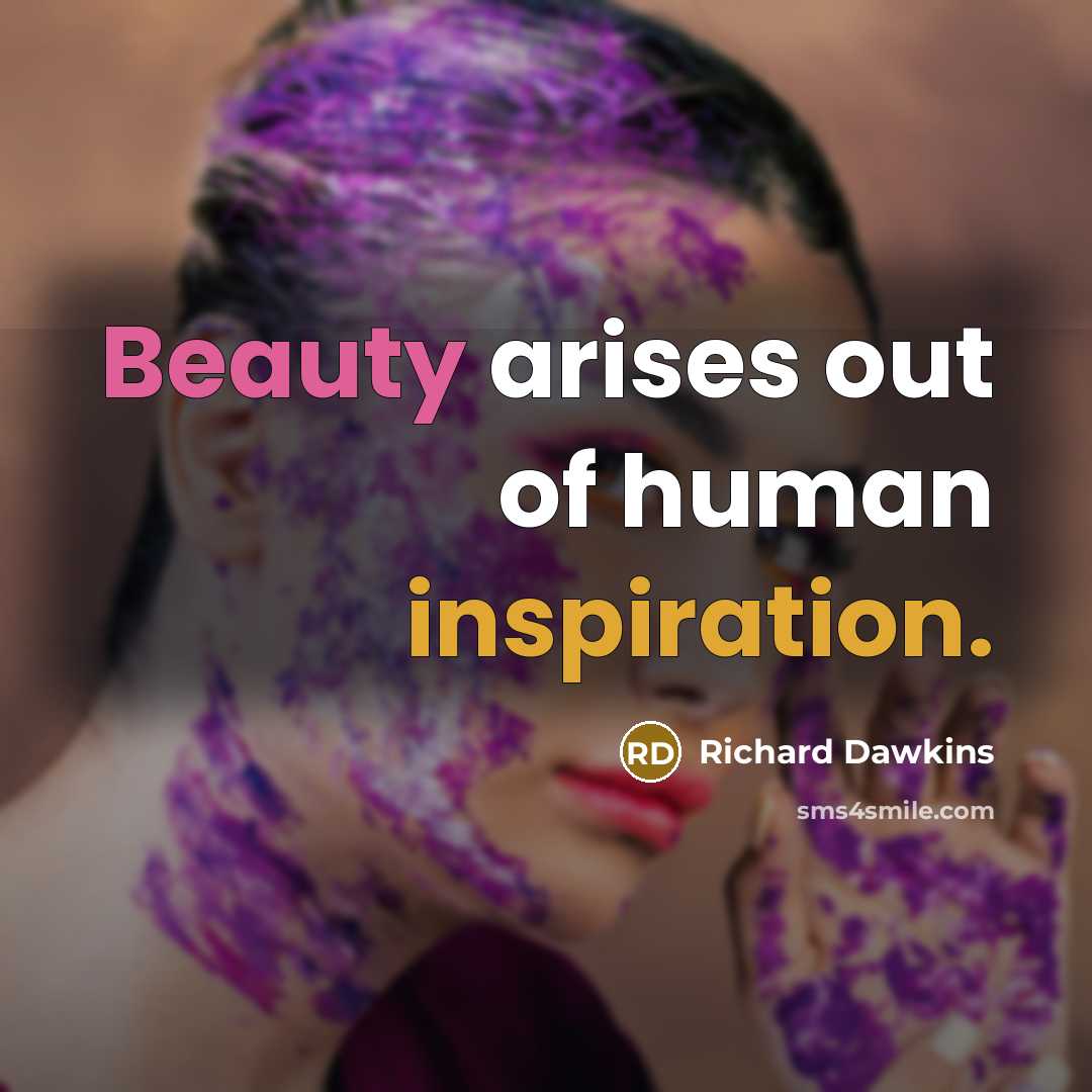 “Beauty arises out of human inspiration.…” quote by Richard Dawkins