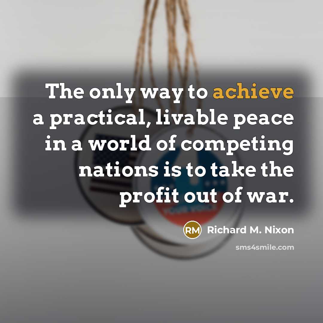 “The only way to achieve a practical, livable peace in…” quote by Richard M. Nixon