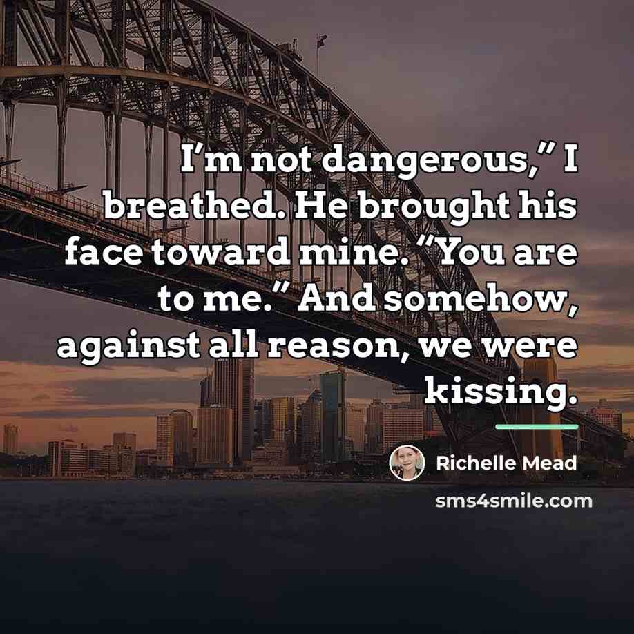 “I’m not dangerous,” I breathed. He brought his face toward…” quote by Richelle Mead
