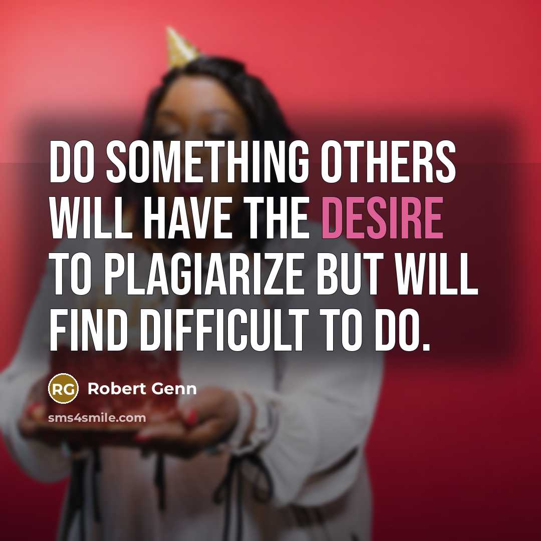 “Do something others will have the desire to plagiarize but…” quote by Robert Genn