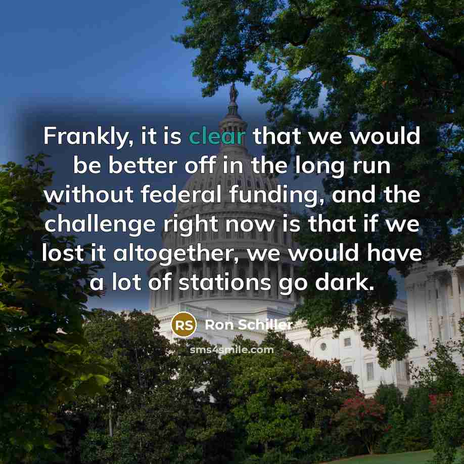 “Frankly, it is clear that we would be better off…” quote by Ron Schiller