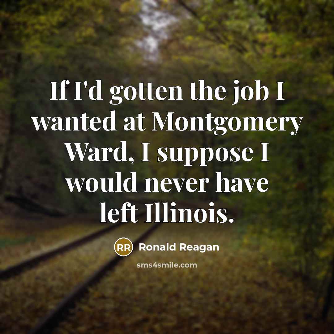 “If I'd gotten the job I wanted at Montgomery Ward,…” quote by Ronald Reagan