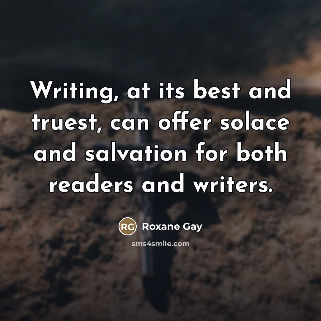 “Writing, at its best and truest, can offer solace and…” quote by Roxane Gay