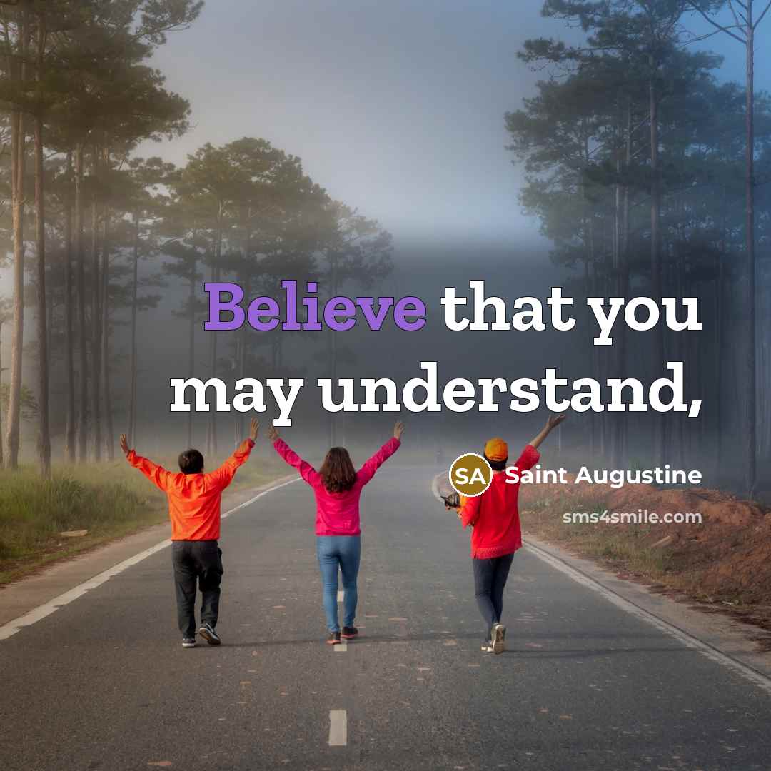 “Believe that you may understand,…” quote by Saint Augustine
