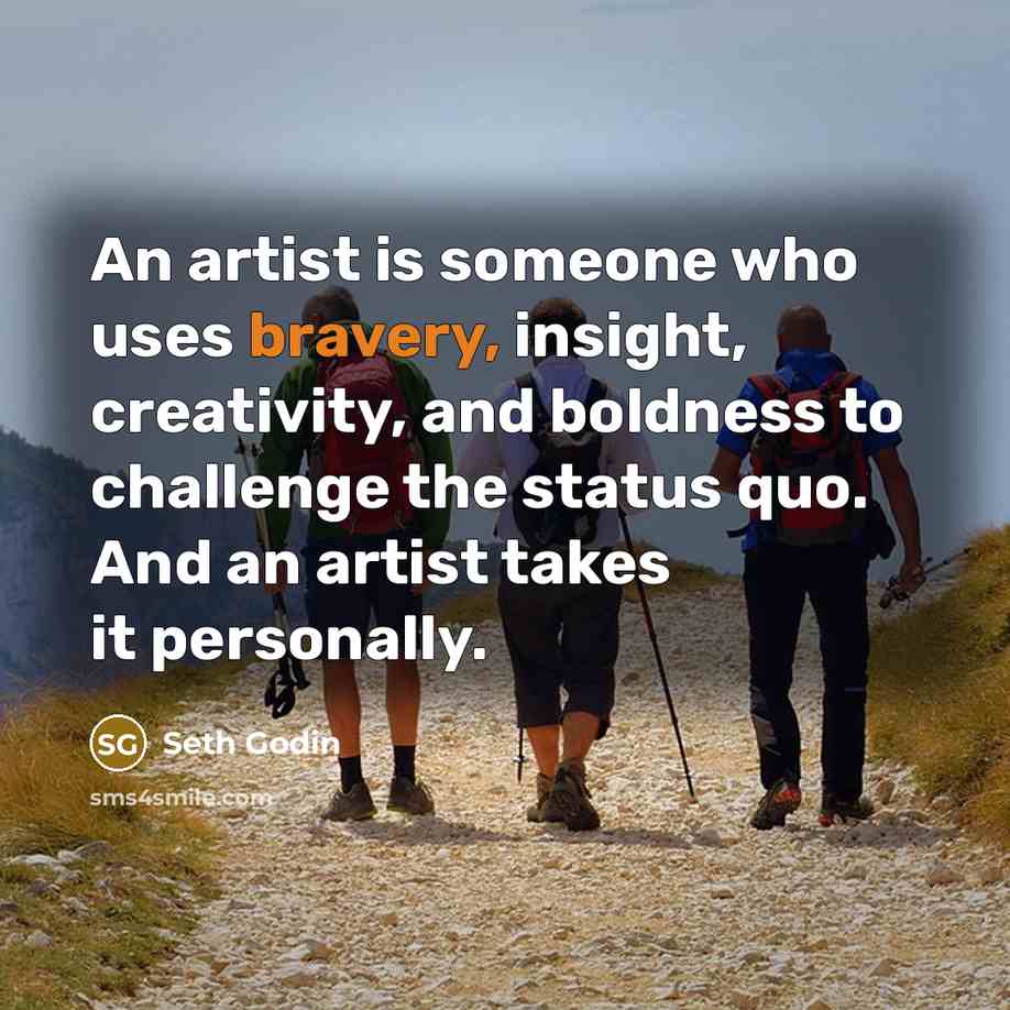 “An artist is someone who uses bravery, insight, creativity, and…” quote by Seth Godin