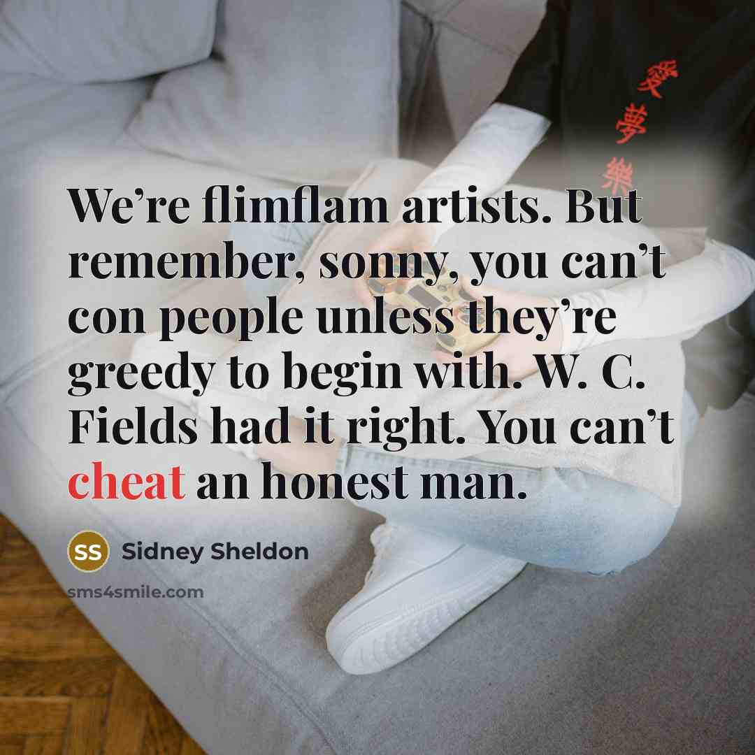 “We’re flimflam artists. But remember, sonny, you can’t con people…” quote by Sidney Sheldon