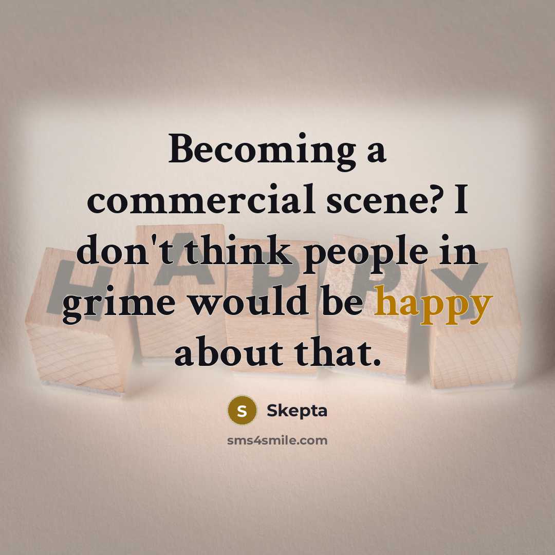 “Becoming a commercial scene? I don't think people in grime…” quote by Skepta