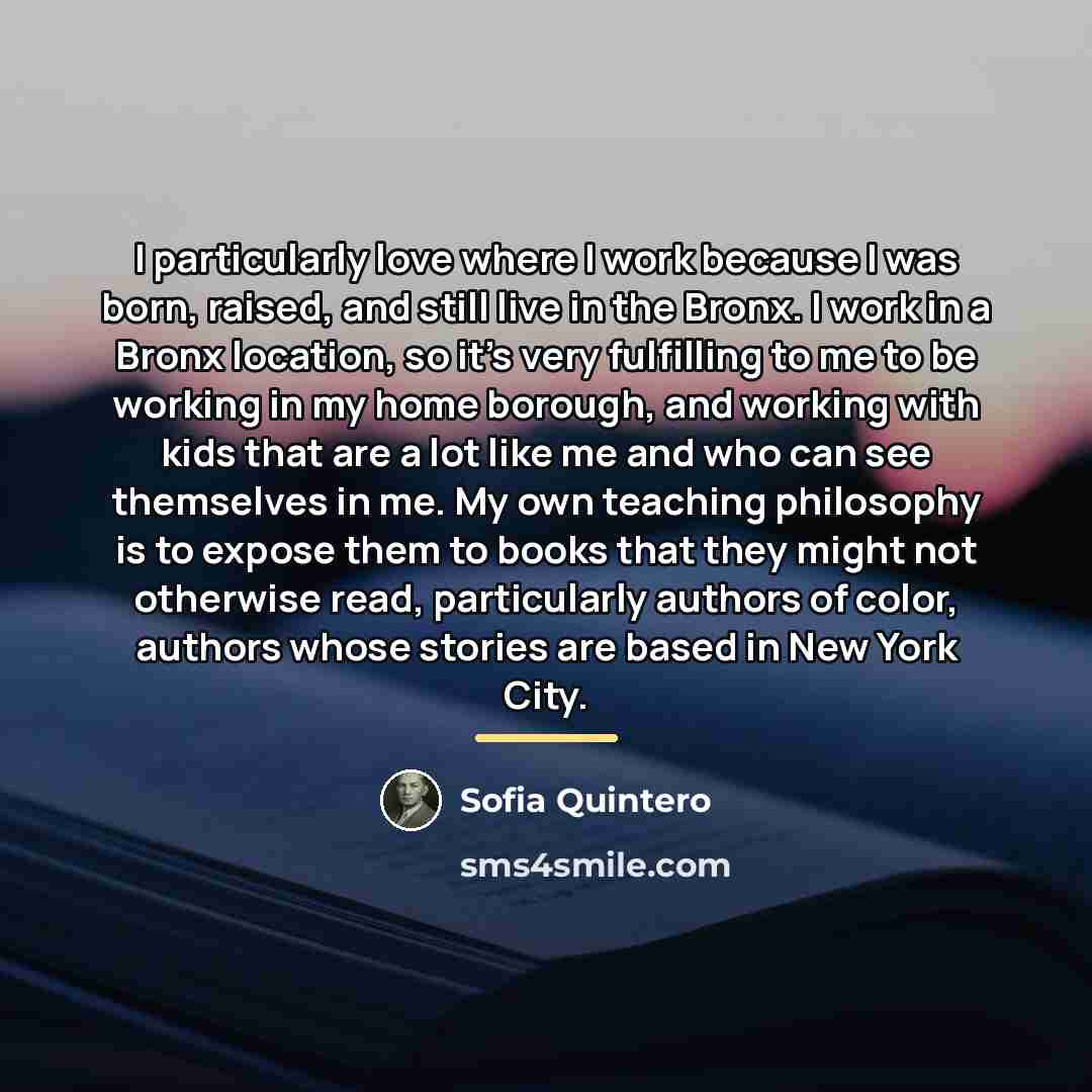 “I particularly love where I work because I was born,…” quote by Sofia Quintero