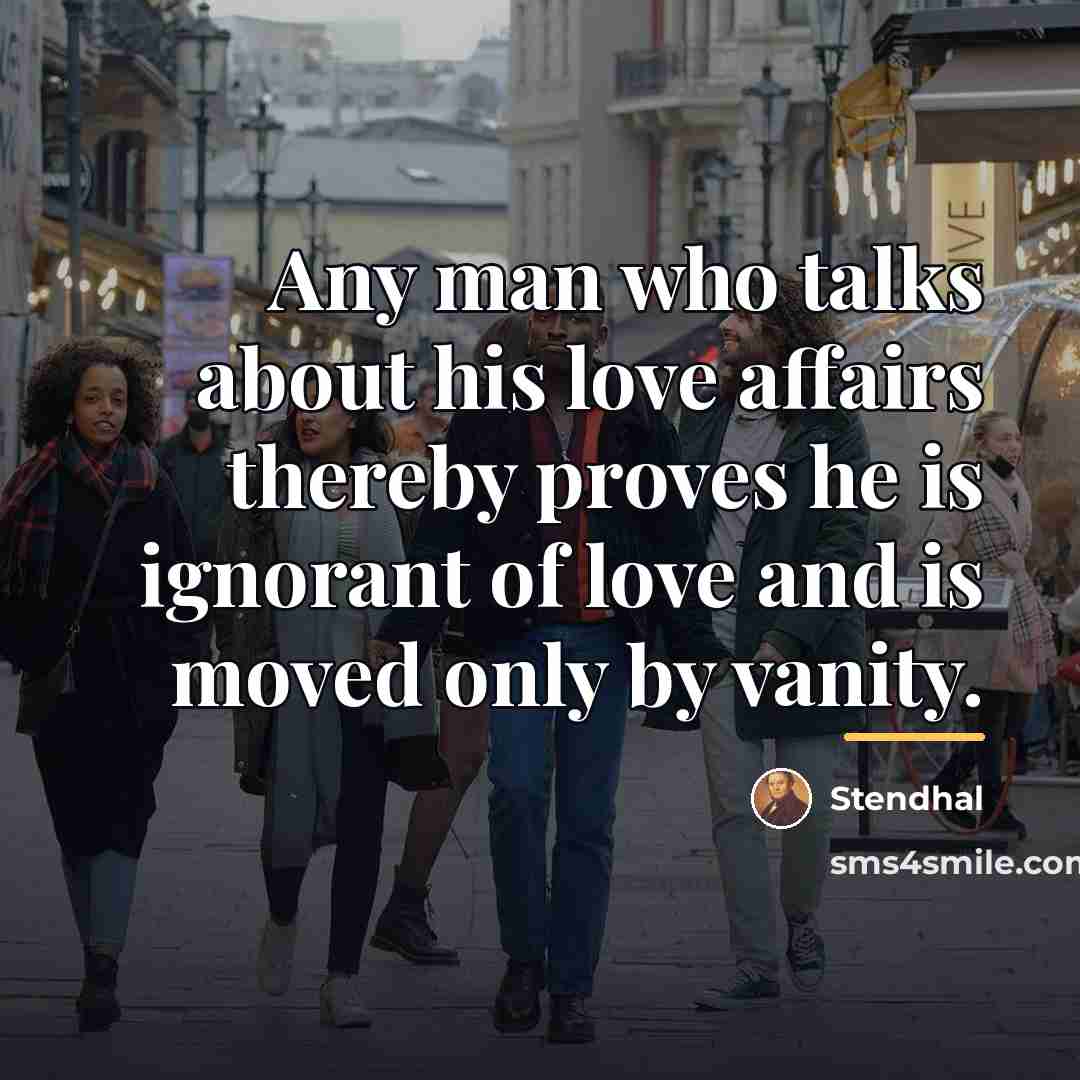 “Any man who talks about his love affairs thereby proves…” quote by Stendhal