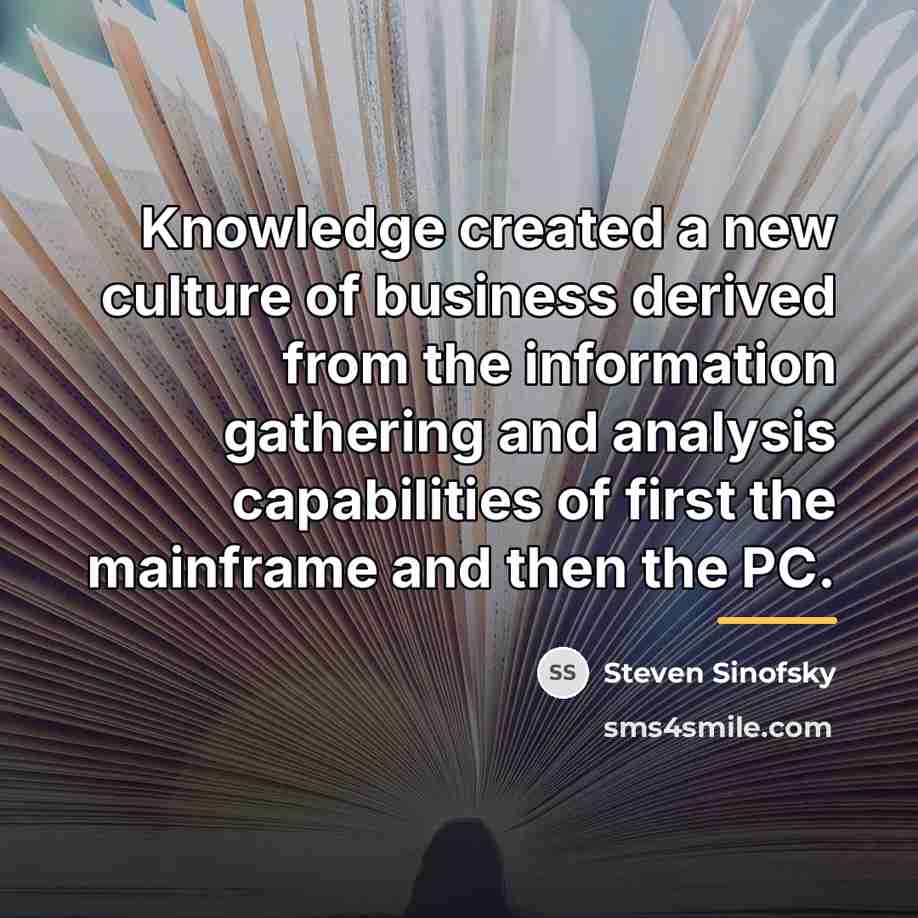 “Knowledge created a new culture of business derived from the…” quote by Steven Sinofsky