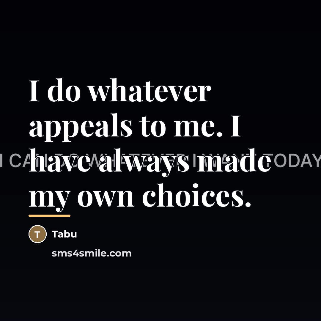 “I do whatever appeals to me. I have always made…” quote by Tabu