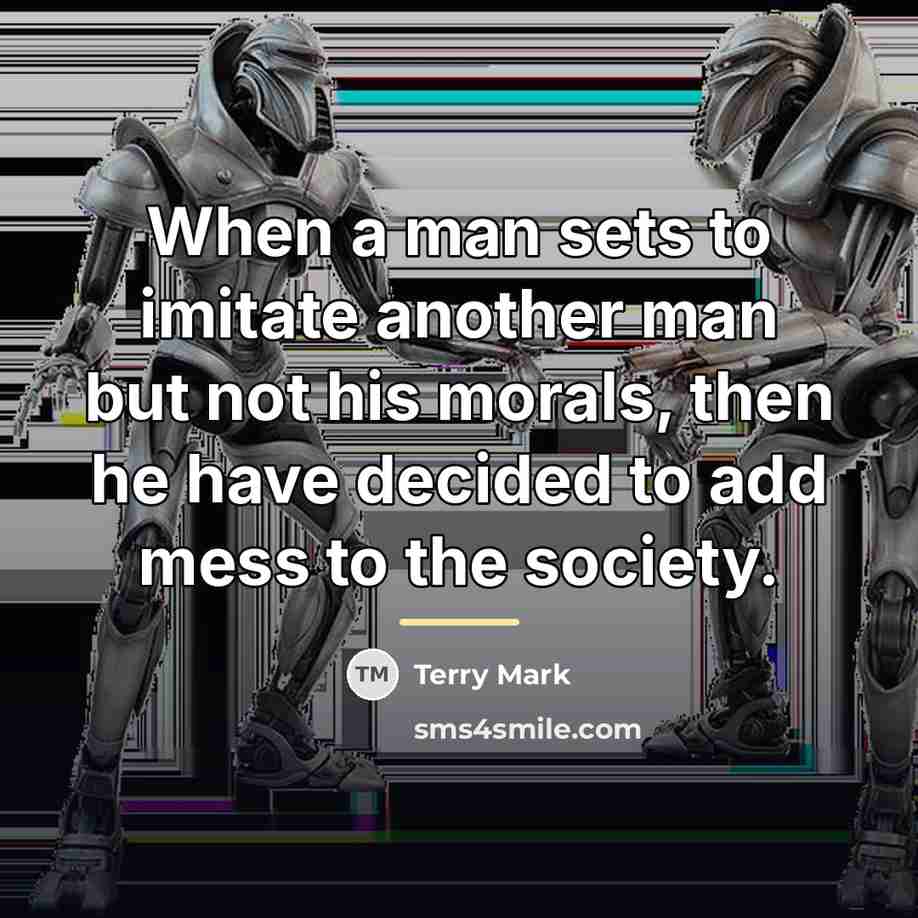 “When a man sets to imitate another man but not…” quote by Terry Mark