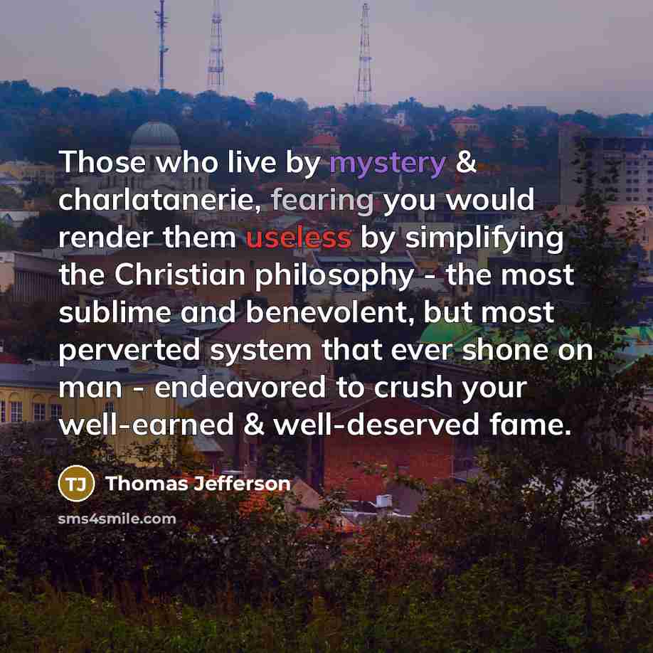 “Those who live by mystery & charlatanerie, fearing you would…” quote by Thomas Jefferson