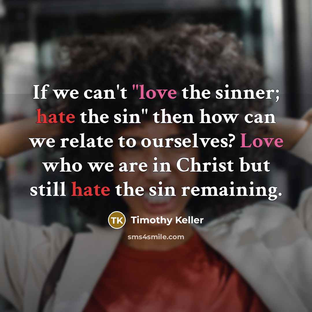 “If we can't "love the sinner; hate the sin" then…” quote by Timothy Keller