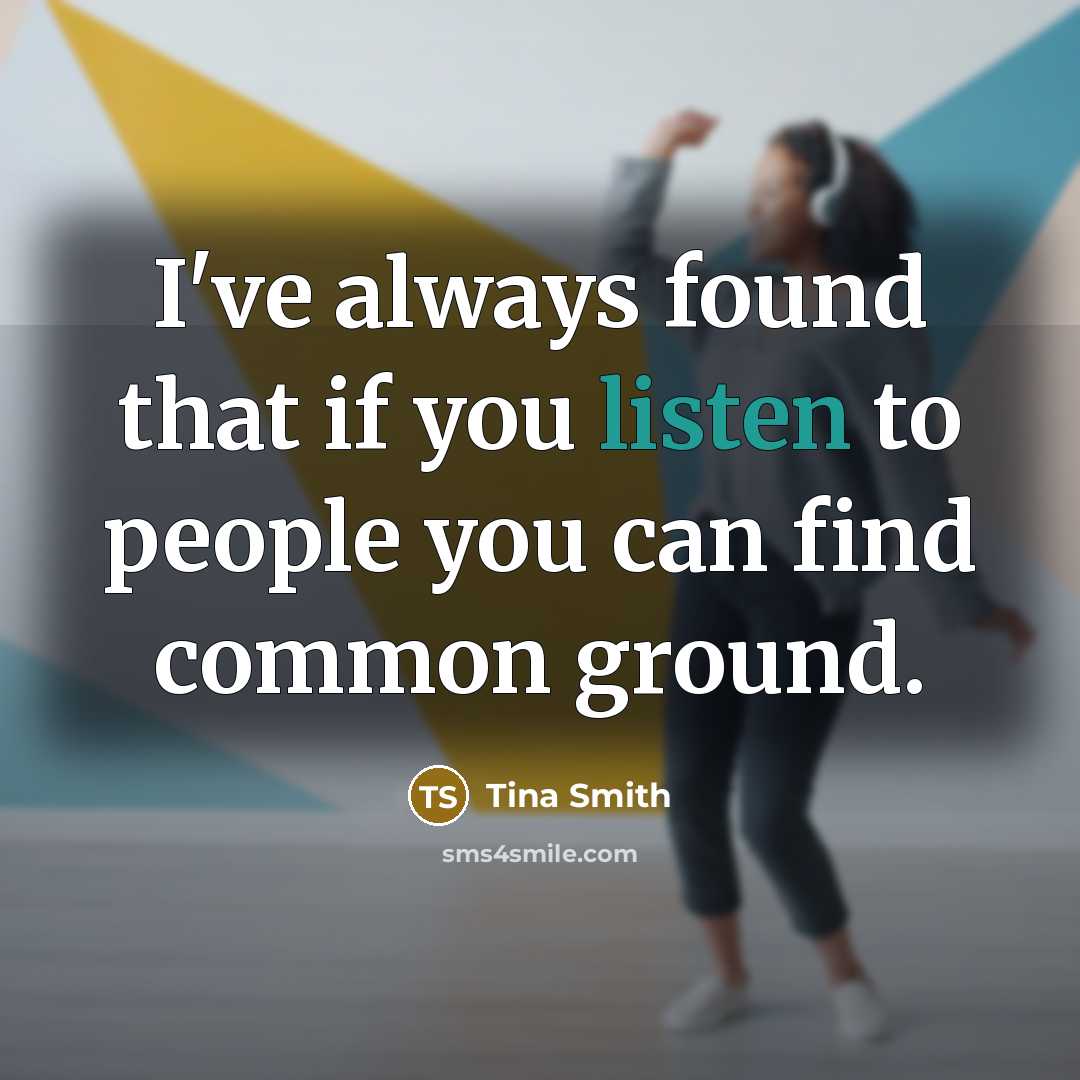 “I've always found that if you listen to people you…” quote by Tina Smith