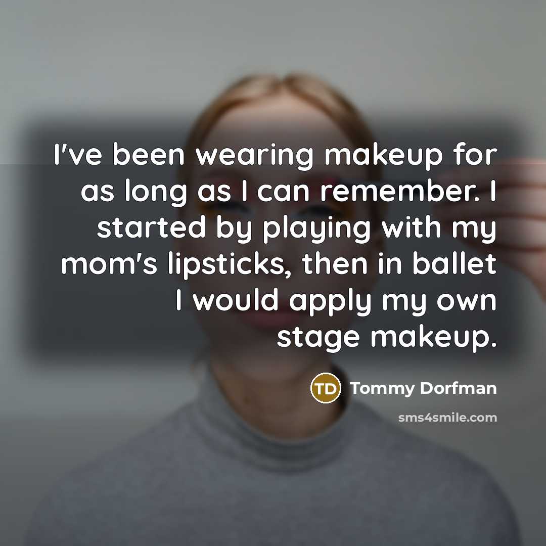 “I've been wearing makeup for as long as I can…” quote by Tommy Dorfman