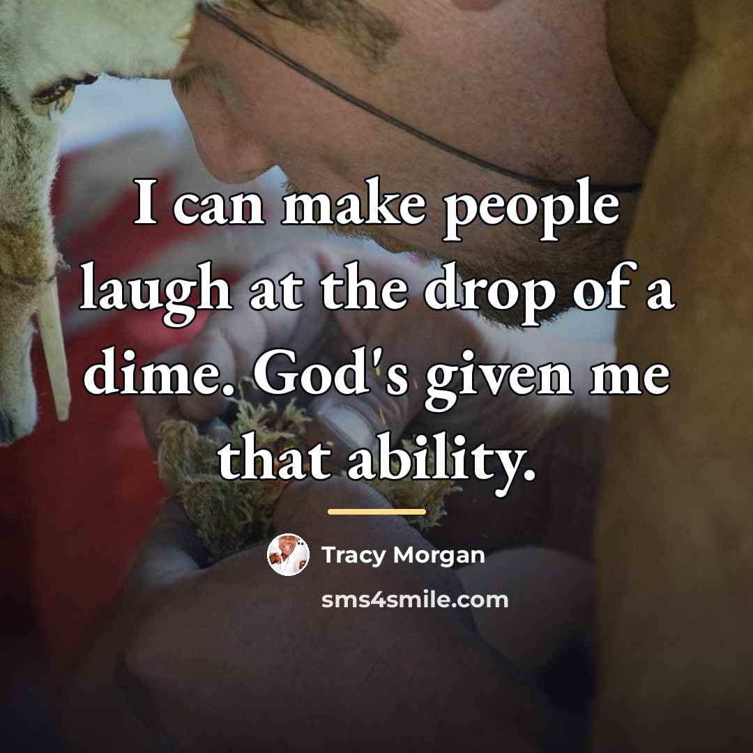 “I can make people laugh at the drop of a…” quote by Tracy Morgan