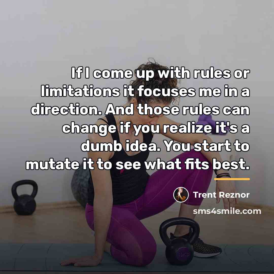 “If I come up with rules or limitations it focuses…” quote by Trent Reznor